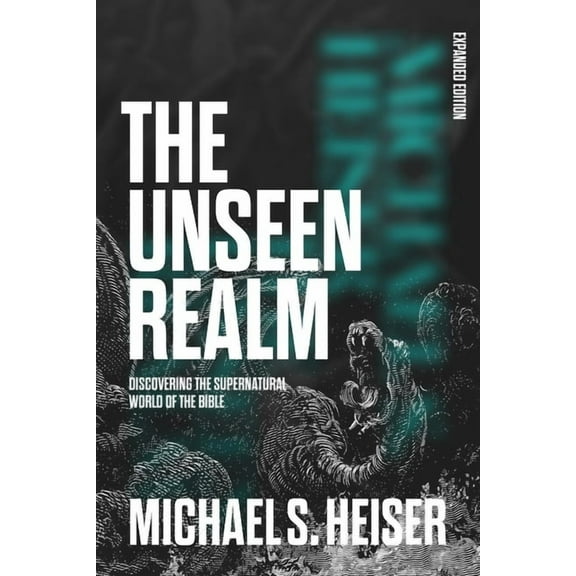 The Unseen Realm (Expanded Edition): Discovering the Supernatural World of the Bible, (Hardcover)