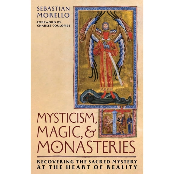 Mysticism, Magic, and Monasteries: Recovering the Sacred Mystery at the Heart of Reality, (Paperback)
