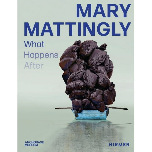 Mary Mattingly: What Happens After, (Hardcover)