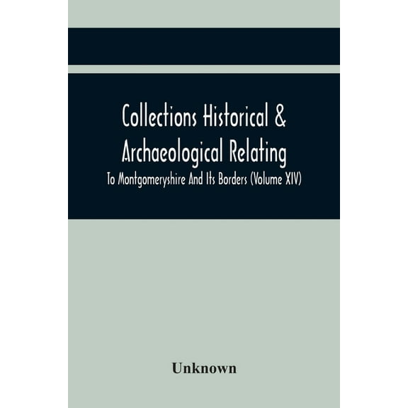 Collections Historical & Archaeological Relating To Montgomeryshire And Its Borders (Volume Xiv), (Paperback)