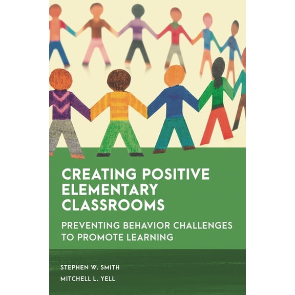 Special Education Law, Policy, and Pract Creating Positive Elementary Classrooms: Preventing Behavior Challenges to Promote Learning, (Paperback)