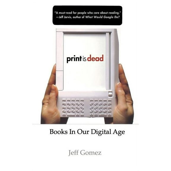 Print Is Dead: Books in Our Digital Age