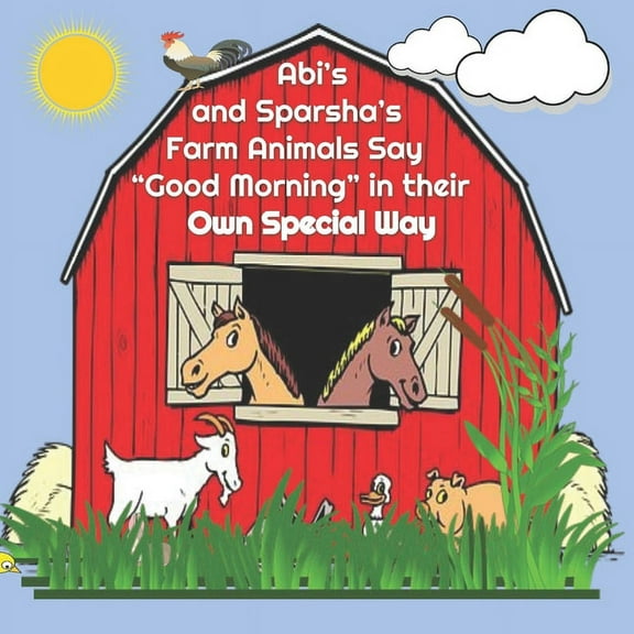 Abi's and Sparsha's Farm Animals Say "Good Morning" in their Own Special Way, (Paperback)