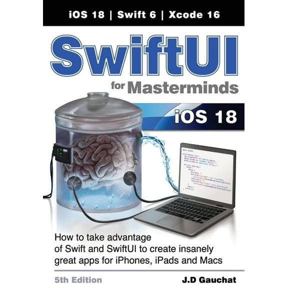 SwiftUI for Masterminds 5th Edition: How to take advantage of Swift and SwiftUI to create insanely great apps for iPhone, (Paperback)