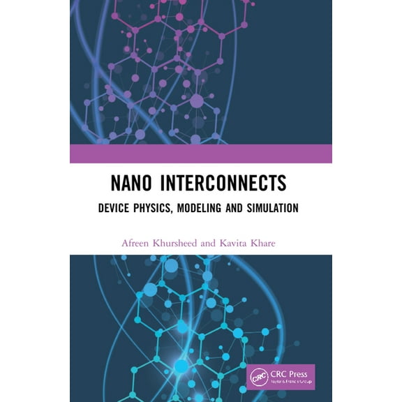 Nano Interconnects: Device Physics, Modeling and Simulation, (Paperback)