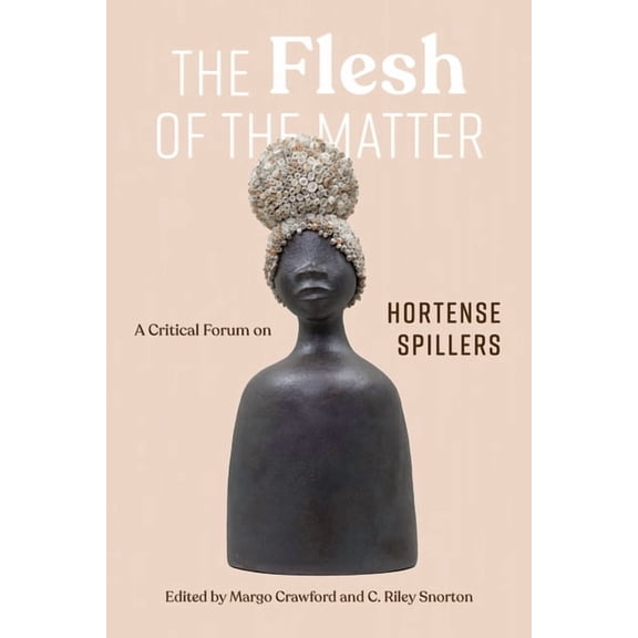 The Flesh of the Matter: A Critical Forum on Hortense Spillers, (Paperback)