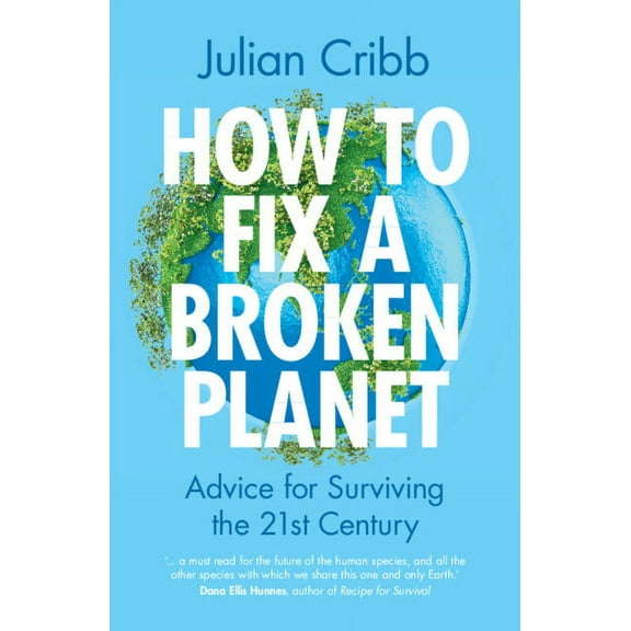 How to Fix a Broken Planet: Advice for Surviving the 21st Century, (Paperback)