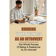 Running Your Business As An Introvert : The Whole Process Of Being A Freelancer As An Introvert: Identifying All Your Skills (Paperback)
