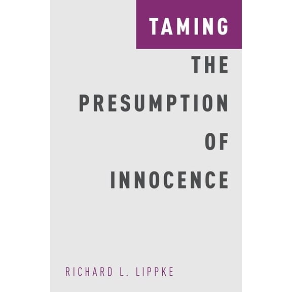 Studies in Penal Theory and Philosophy Taming the Presumption of Innocence, (Hardcover)