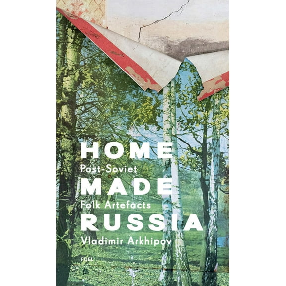 Home Made Russia: Post-Soviet Folk Artefacts, (Hardcover)