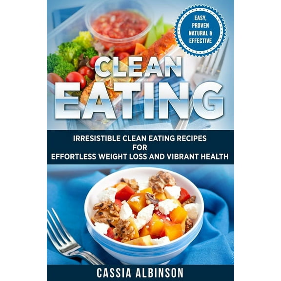 Nutrition, Weight Loss Clean Eating: Irresistible Clean Eating Recipes for Effortless Weight Loss and Vibrant Health, Book 1, (Paperback)