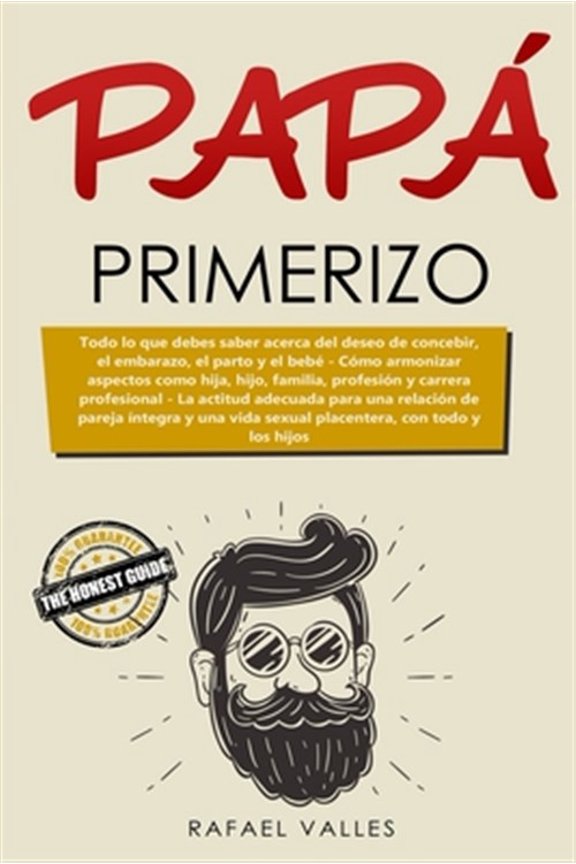 Pre-Owned Pap? primerizo: Todo lo que debes saber acerca del deseo de concebir, el embarazo, el parto y el beb?; C?mo armonizar aspectos como hi