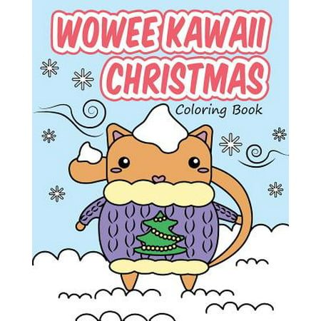 Wowee Kawaii Christmas Coloring Book : Super Cute Coloring for Adults, Teens, and (Best Christmas Presents For A Teen)