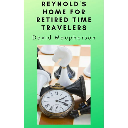 Reynold's Home for Retired Time Travelers - eBook (Best Part Time Jobs For Retirees)