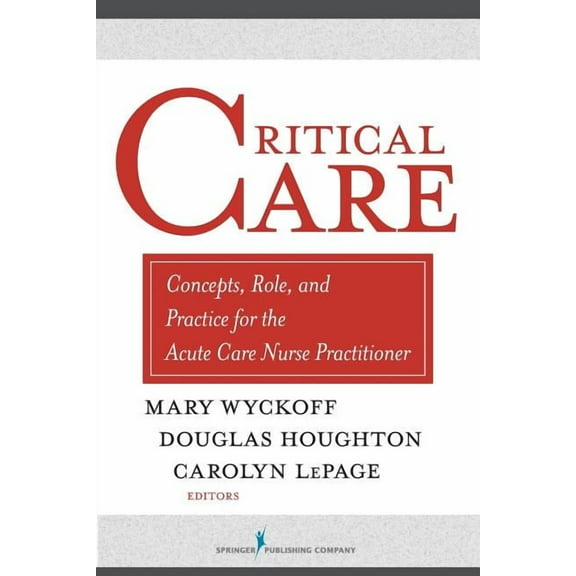 Critical Care: Concepts, Role, and Practice for the Acute Care Nurse Practitioner, (Paperback)
