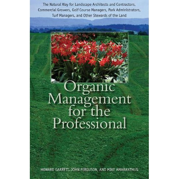 Pre-Owned Organic Management for the Professional: The Natural Way for Landscape Architects and Contractors, Commercial Growers, G, (Hardcover)