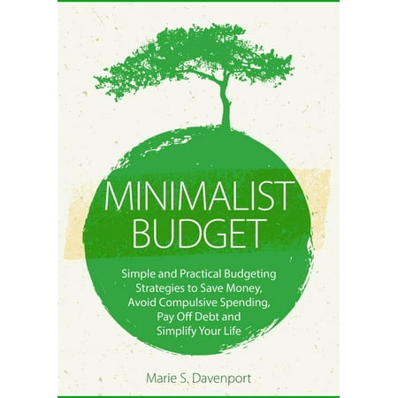 Minimalist Budget: Simple and Practical Budgeting Strategies to Save Money, Avoid Compulsive Spending,Pay Off Debt and Simplify Your Life -