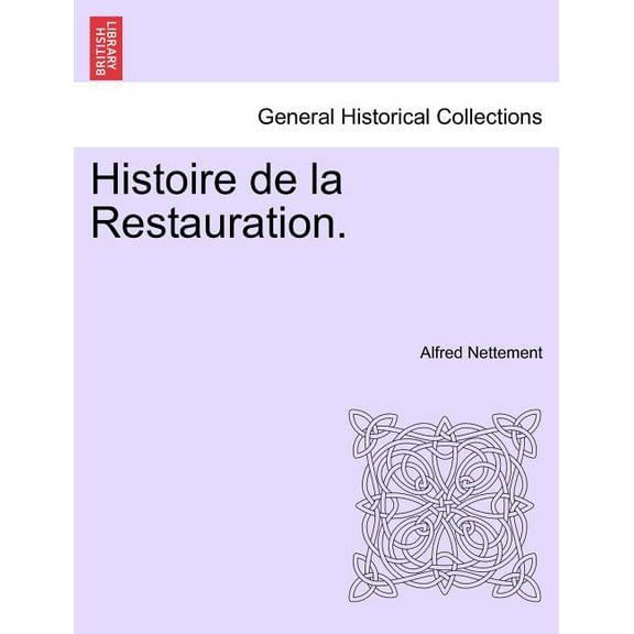 Histoire de la Restauration. Vol. VI (Paperback)