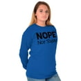 thumbnail image 4 of Nope Not Today Tomorrow Sarcastic Long Sleeve TShirt Men Women Brisco Brands M, 4 of 6