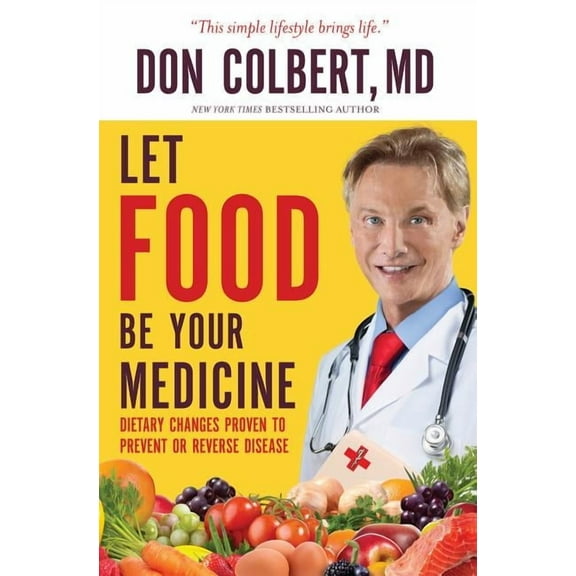 Let Food Be Your Medicine: Dietary Changes Proven to Prevent and Reverse Disease, (Paperback)