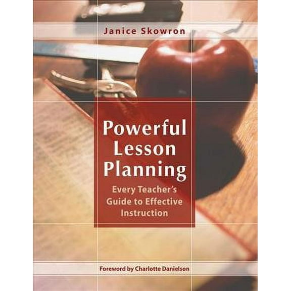 Powerful Lesson Planning : Every Teacher's Guide to Effective Instruction (Paperback)