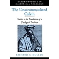 thumbnail image 2 of Oxford Studies in Historical Theology The Unaccommodated Calvin: Studies in the Foundation of a Theological Tradition, (Paperback), 2 of 2