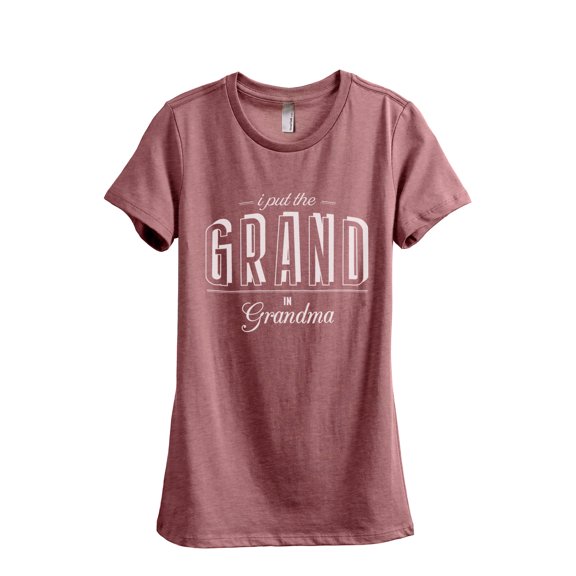I Put The Grand In Grandma Women's Fashion Relaxed T-Shirt Tee Heather Rouge Medium
