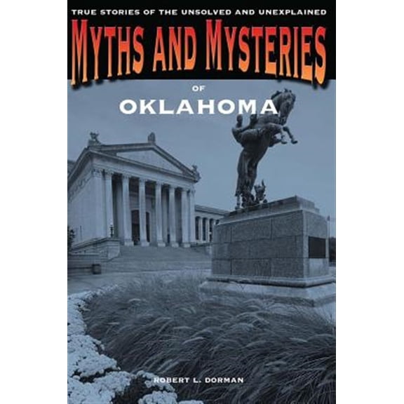 Pre-Owned Myths and Mysteries Series: Myths and Mysteries of Oklahoma : True Stories Of The Unsolved And Unexplained (Edition 1) (Paperback)