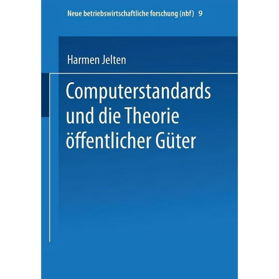 Neue Betriebswirtschaftliche Forschung ( Computerstandards Und Die Theorie Ãffentlicher GÃ¼ter, Book 9, (Paperback)