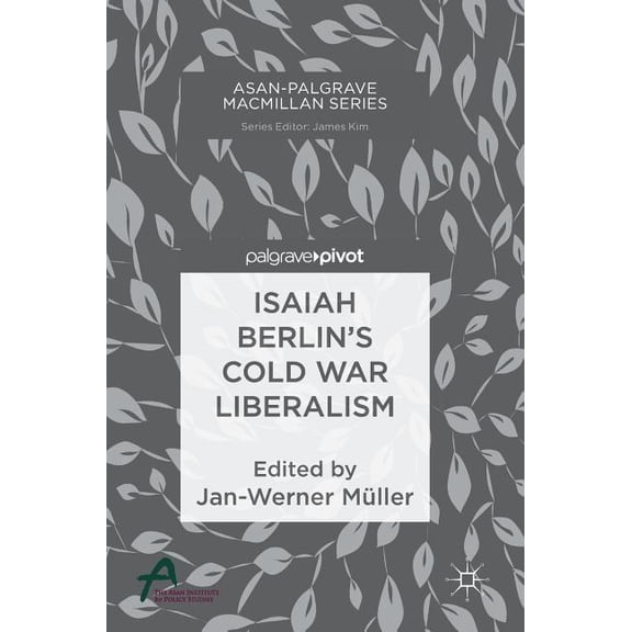 Asan-Palgrave MacMillan Isaiah Berlin's Cold War Liberalism, (Hardcover)