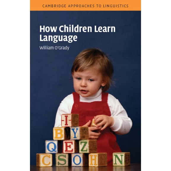 Cambridge Approaches to Linguistics How Children Learn Language, (Paperback)