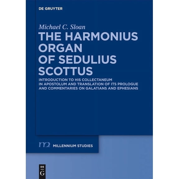 Millennium-Studien / Millennium Studies The Harmonious Organ of Sedulius Scottus: Introduction to His Collectaneum in Apostolum and Translation of Its Prologue , Book 39, (Hardcover)