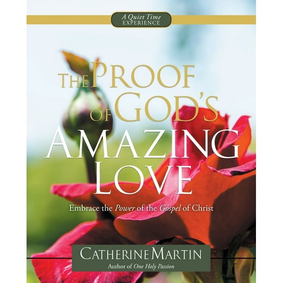 The Proof Of God's Amazing Love: Embrace The Power Of The Gospel Of Christ, (Paperback)