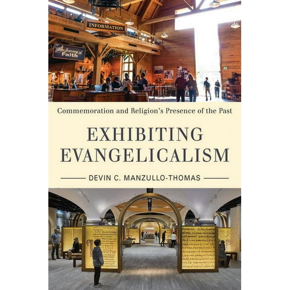 Public History in Historical Perspective Exhibiting Evangelicalism: Commemoration and Religion's Presence of the Past, (Paperback)