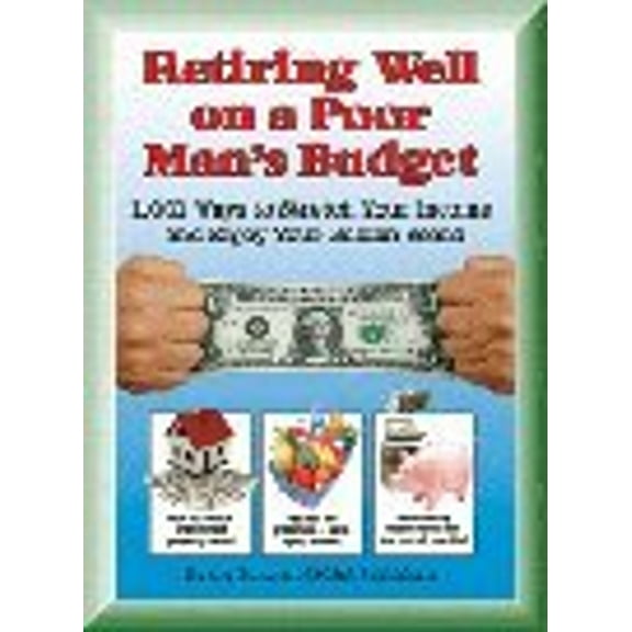 Pre-Owned Retiring Well on a Poor Man's Budget: 1,001 Ways to Stretch Your Income and Enjoy Your Golden Years Paperback