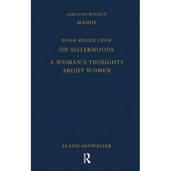 Pickering Women's Classics Maude by Christina Rossetti, On Sisterhoods and A Woman's Thoughts About Women By Dinah Mulock Craik, (Paperback)