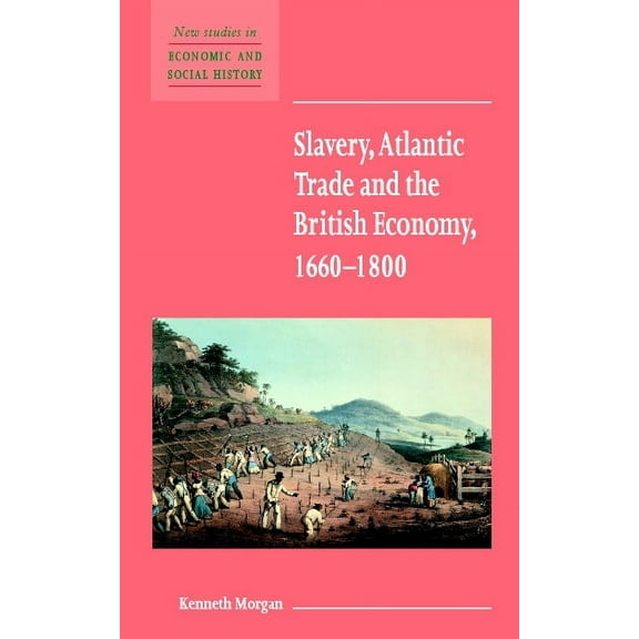 New Studies in Economic and Social Histo Slavery, Atlantic Trade and the British Economy, 1660 1800, Book 42, (Paperback)