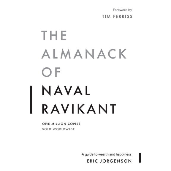 The Almanack of Naval Ravikant: A Guide to Wealth and Happiness, (Paperback)