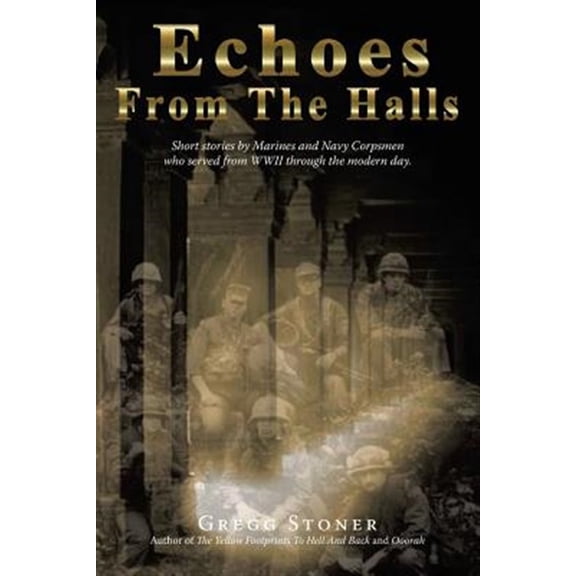Pre-Owned Echoes from the Halls: Short Stories of Marines and Navy Corps from Who Served from WWII Through the (Paperback) by Gregg Stoner