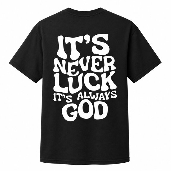 It's Never Luck It's Always God Graphic T-Shirt, Unisex Classic Fit