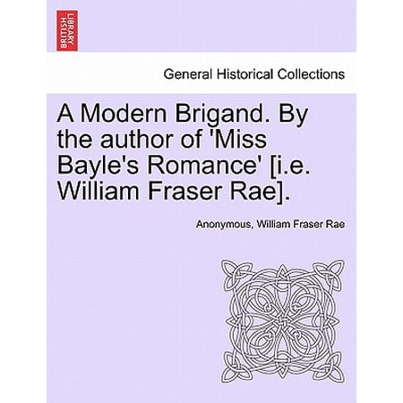A Modern Brigand. by the Author of 'Miss Bayle's Romance' [I.E. William Fraser