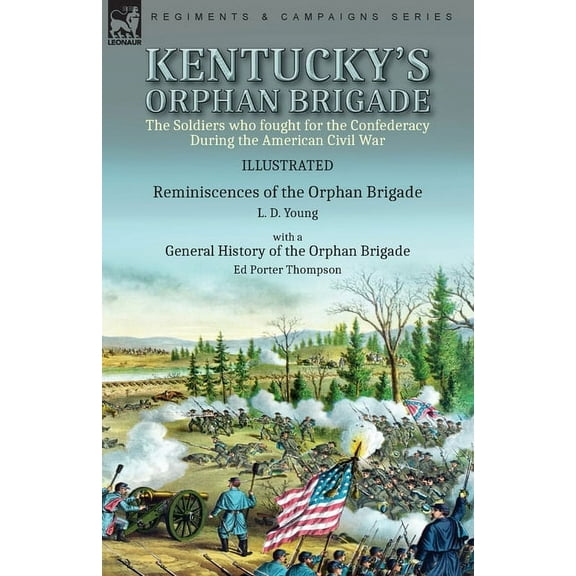Kentucky's Orphan Brigade: the Soldiers who fought for the Confederacy During the American Civil War----Reminiscenc, (Paperback)
