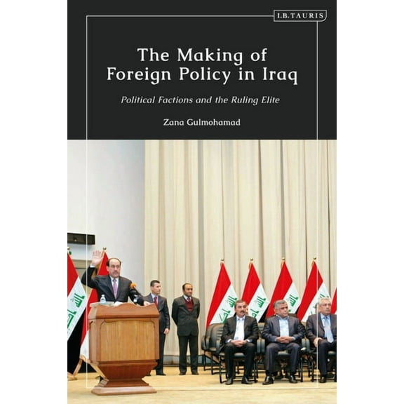 The Making of Foreign Policy in Iraq: Political Factions and the Ruling Elite, (Paperback)