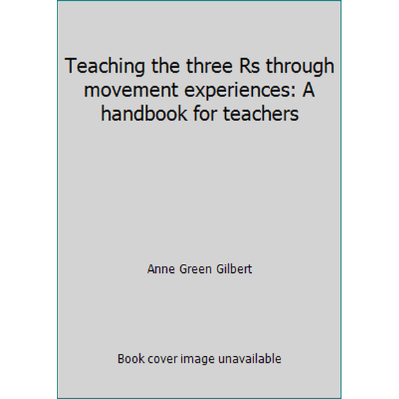 Pre-Owned Teaching the three Rs through movement experiences: A handbook for teachers (Paperback) 0808707515 9780808707516