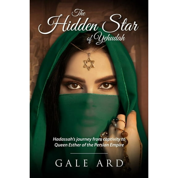 The Hidden Star of Yehudah: Hadassah's journey from captivity to Queen Esther of the Persian Empire, (Paperback)