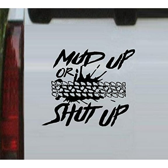 Decal ~ MUD UP OR SHUT UP~ Wall or Auto Decal (Black )
