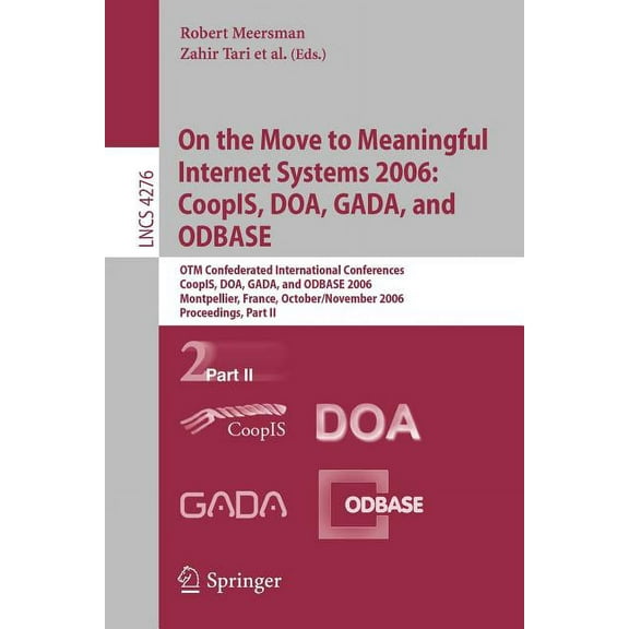 On the Move to Meaningful Internet Systems 2006: Coopis, Doa, Gada, and Odbase: Otm Confederated International Conferenc, (Paperback)
