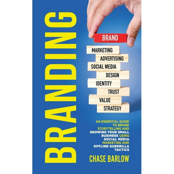 Branding: An Essential Guide to Brand Storytelling and Growing Your Small Business Using Social Media Marketing and Offl, (Hardcover)