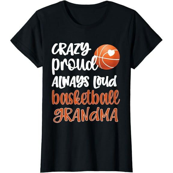 Womens Crazy Proud Always Loud Basketball Grandma Basketball Player T-Shirt