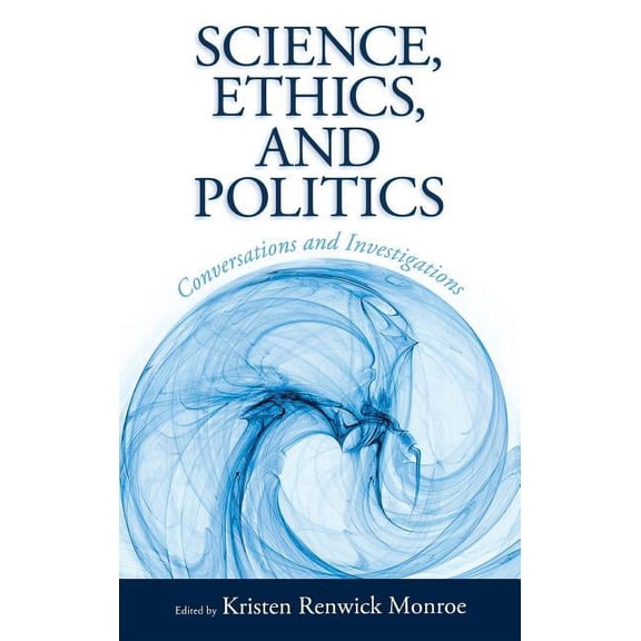 Science, Ethics, and Politics: Conversations and Investigations, (Hardcover)